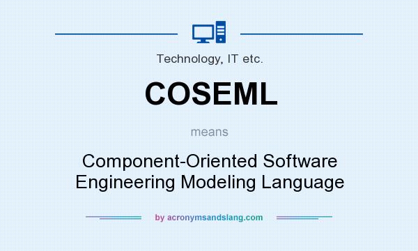 What does COSEML mean? It stands for Component-Oriented Software Engineering Modeling Language