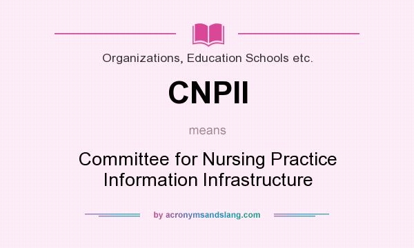 What does CNPII mean? It stands for Committee for Nursing Practice Information Infrastructure