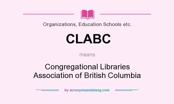 What does CLABC mean? It stands for Congregational Libraries Association of British Columbia