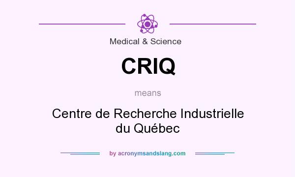 What does CRIQ mean? It stands for Centre de Recherche Industrielle du Québec