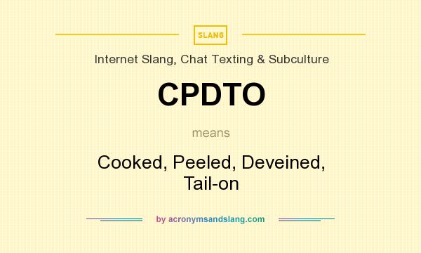 What does CPDTO mean? It stands for Cooked, Peeled, Deveined, Tail-on