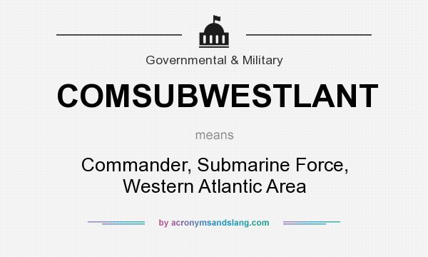 What does COMSUBWESTLANT mean? It stands for Commander, Submarine Force, Western Atlantic Area