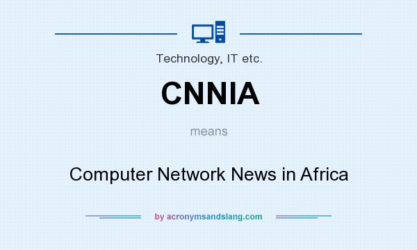 What does CNNIA mean? It stands for Computer Network News in Africa