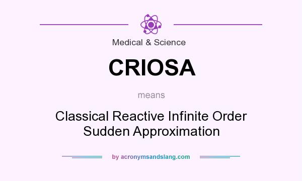 What does CRIOSA mean? It stands for Classical Reactive Infinite Order Sudden Approximation