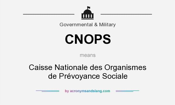 What does CNOPS mean? It stands for Caisse Nationale des Organismes de Prévoyance Sociale