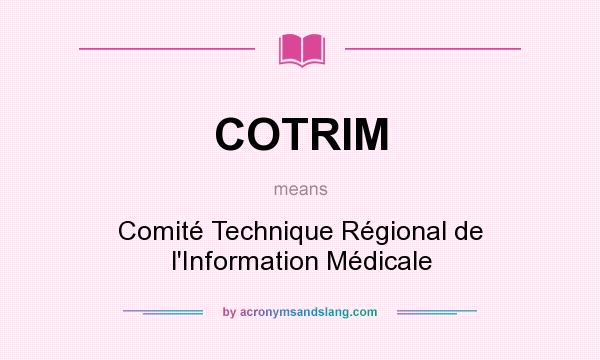 What does COTRIM mean? It stands for Comité Technique Régional de l`Information Médicale
