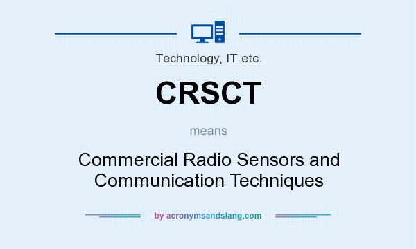 What does CRSCT mean? It stands for Commercial Radio Sensors and Communication Techniques