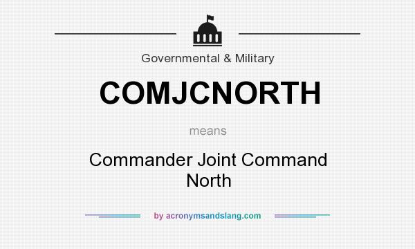 What does COMJCNORTH mean? It stands for Commander Joint Command North