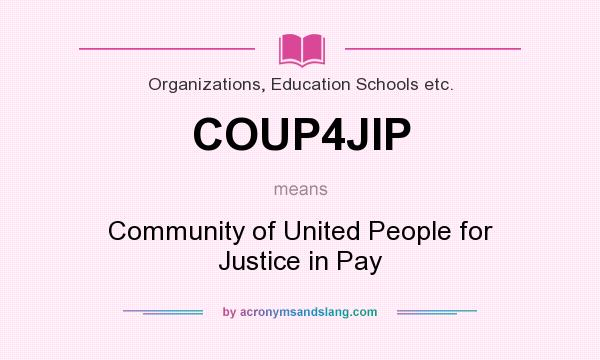 What does COUP4JIP mean? It stands for Community of United People for Justice in Pay