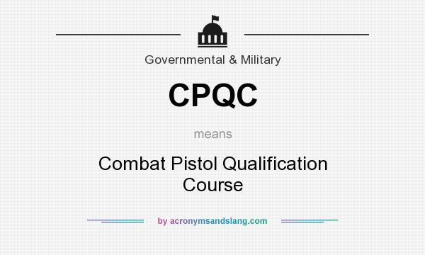 What does CPQC mean? It stands for Combat Pistol Qualification Course