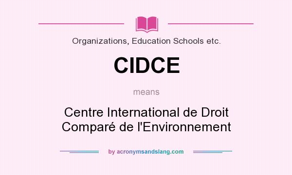 What does CIDCE mean? It stands for Centre International de Droit Comparé de l`Environnement