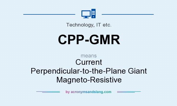 What does CPP-GMR mean? It stands for Current Perpendicular-to-the-Plane Giant Magneto-Resistive
