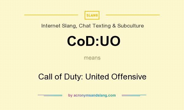 What does CoD:UO mean? It stands for Call of Duty: United Offensive