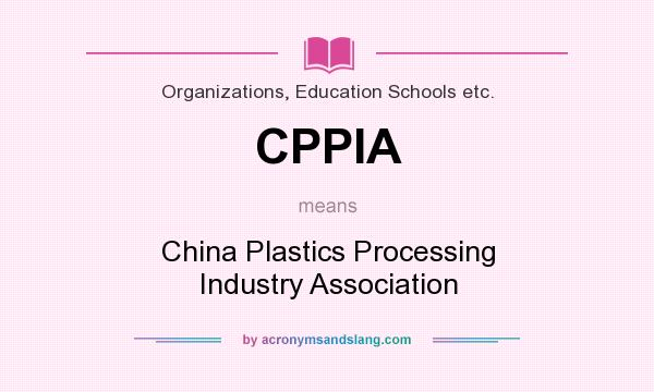 What does CPPIA mean? It stands for China Plastics Processing Industry Association