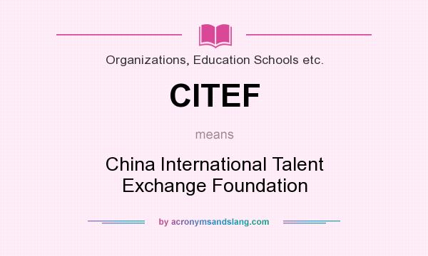 What does CITEF mean? It stands for China International Talent Exchange Foundation