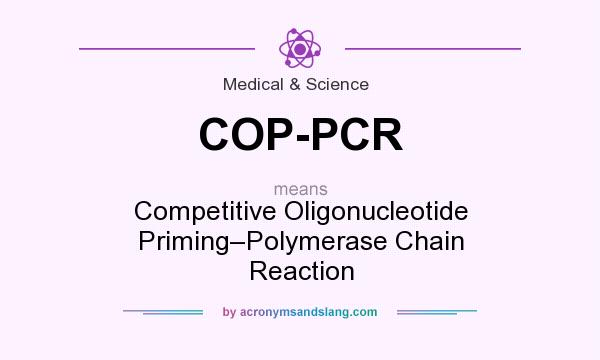 What does COP-PCR mean? It stands for Competitive Oligonucleotide Priming–Polymerase Chain Reaction