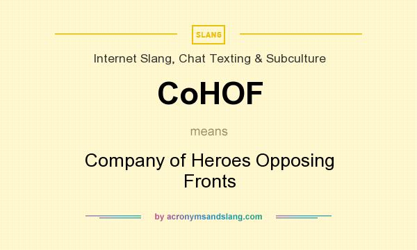 What does CoHOF mean? It stands for Company of Heroes Opposing Fronts