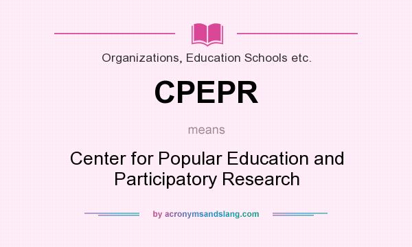 What does CPEPR mean? It stands for Center for Popular Education and Participatory Research