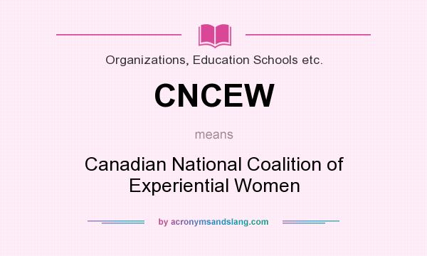 What does CNCEW mean? It stands for Canadian National Coalition of Experiential Women