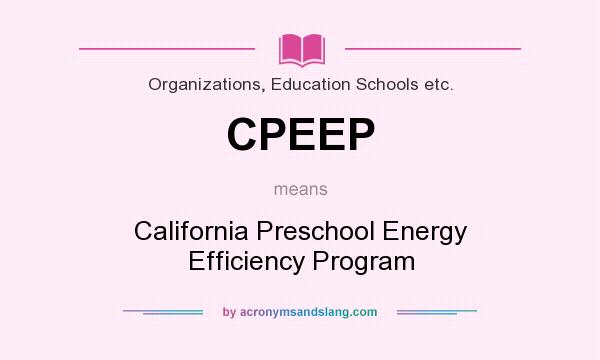 What does CPEEP mean? It stands for California Preschool Energy Efficiency Program