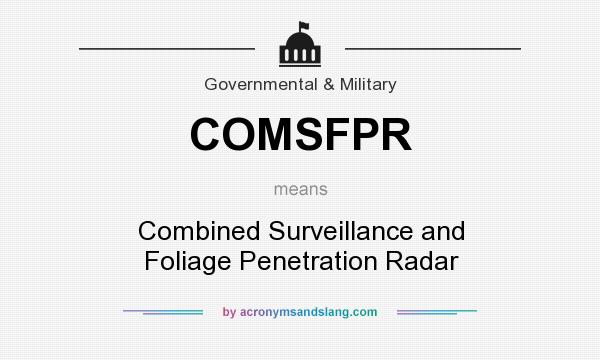 What does COMSFPR mean? It stands for Combined Surveillance and Foliage Penetration Radar