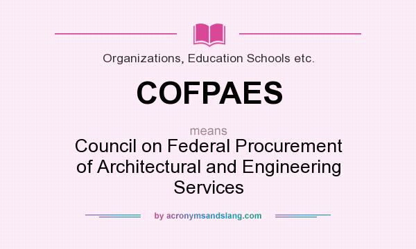What does COFPAES mean? It stands for Council on Federal Procurement of Architectural and Engineering Services