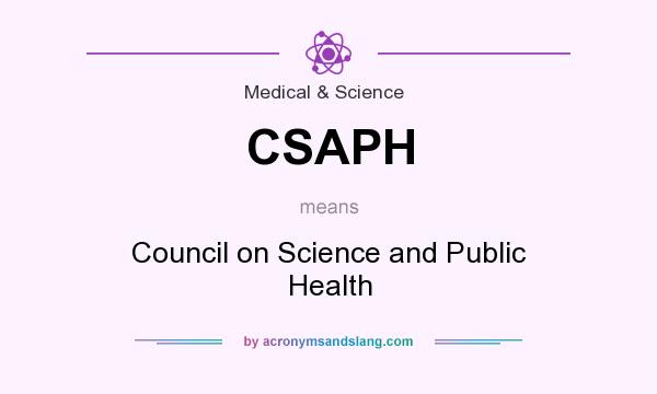 What does CSAPH mean? It stands for Council on Science and Public Health