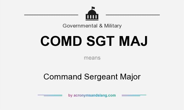 What does COMD SGT MAJ mean? It stands for Command Sergeant Major