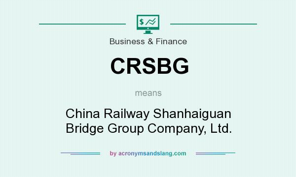 What does CRSBG mean? It stands for China Railway Shanhaiguan Bridge Group Company, Ltd.
