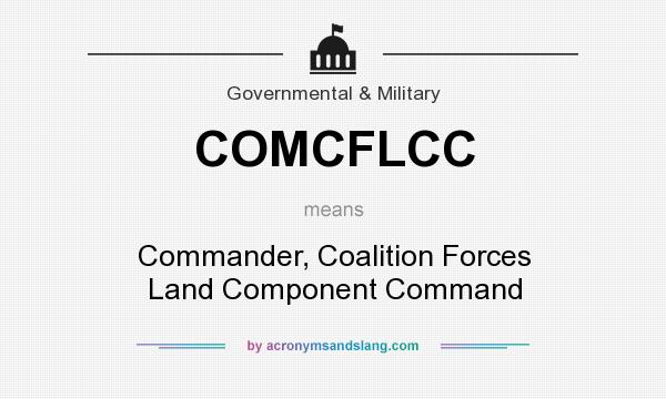 What does COMCFLCC mean? It stands for Commander, Coalition Forces Land Component Command