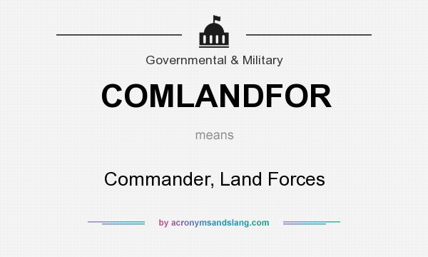 What does COMLANDFOR mean? It stands for Commander, Land Forces
