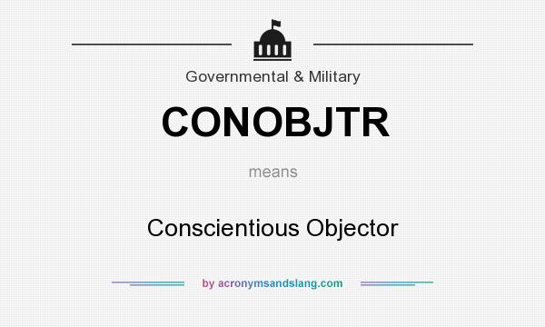 What does CONOBJTR mean? It stands for Conscientious Objector