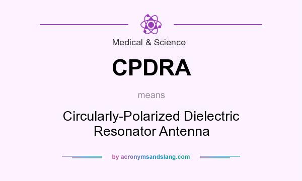 What does CPDRA mean? It stands for Circularly-Polarized Dielectric Resonator Antenna