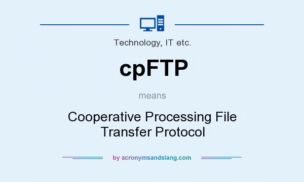 What does cpFTP mean? It stands for Cooperative Processing File Transfer Protocol