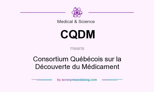 What does CQDM mean? It stands for Consortium Québécois sur la Découverte du Médicament