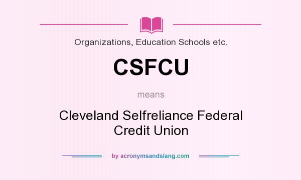 What does CSFCU mean? It stands for Cleveland Selfreliance Federal Credit Union