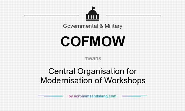 What does COFMOW mean? It stands for Central Organisation for Modernisation of Workshops