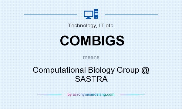 What does COMBIGS mean? It stands for Computational Biology Group @ SASTRA
