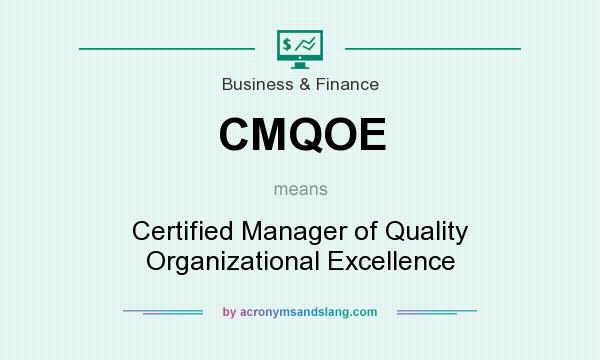 What does CMQOE mean? It stands for Certified Manager of Quality Organizational Excellence