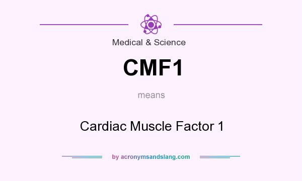What does CMF1 mean? It stands for Cardiac Muscle Factor 1