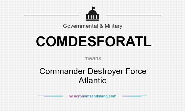 What does COMDESFORATL mean? It stands for Commander Destroyer Force Atlantic