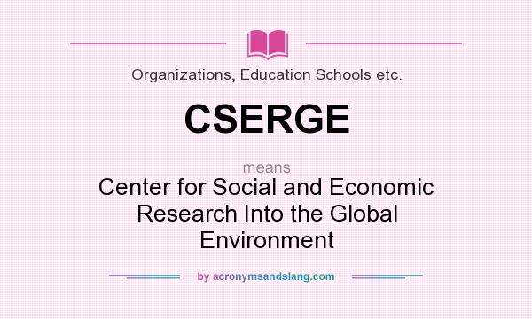 What does CSERGE mean? It stands for Center for Social and Economic Research Into the Global Environment