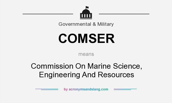What does COMSER mean? It stands for Commission On Marine Science, Engineering And Resources