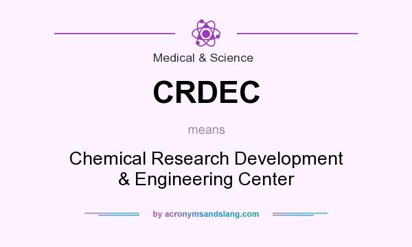 What does CRDEC mean? It stands for Chemical Research Development & Engineering Center
