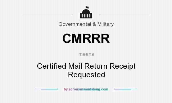 What does CMRRR mean? It stands for Certified Mail Return Receipt Requested