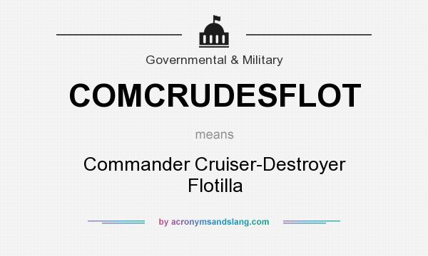 What does COMCRUDESFLOT mean? It stands for Commander Cruiser-Destroyer Flotilla