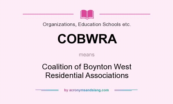 What does COBWRA mean? It stands for Coalition of Boynton West Residential Associations