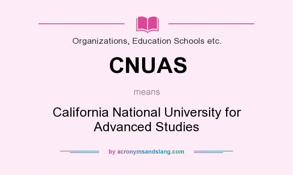 What does CNUAS mean? It stands for California National University for Advanced Studies