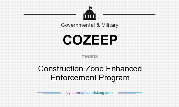What does COZEEP mean? It stands for Construction Zone Enhanced Enforcement Program