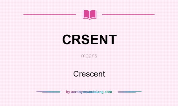 What does CRSENT mean? It stands for Crescent